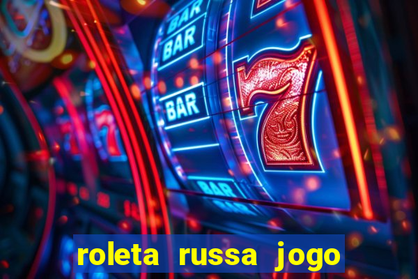 roleta russa jogo como funciona